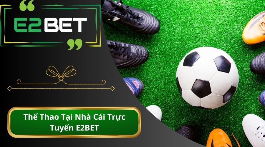 Thể Thao Tại Nhà Cái Trực Tuyến E2BET